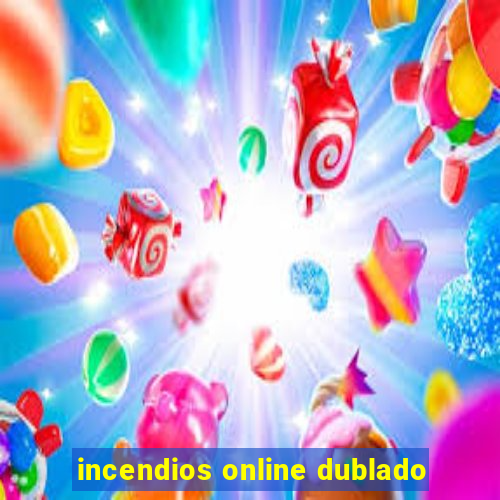 incendios online dublado